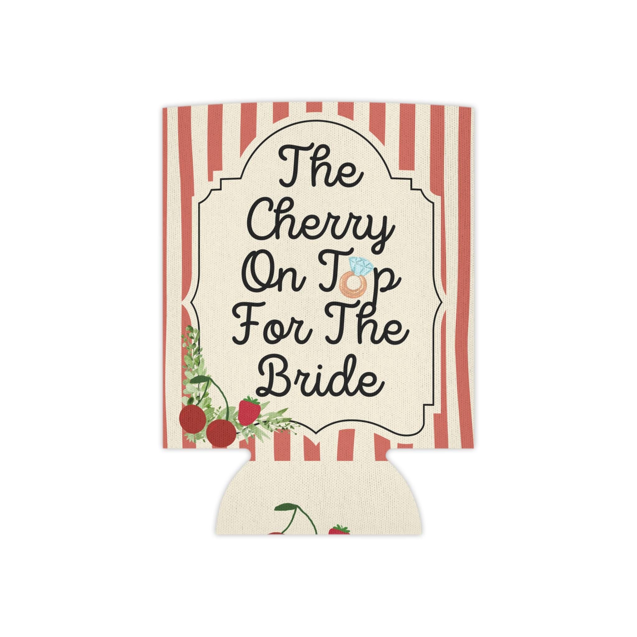 Personalized The Cherry On Top For The Bride Can Cooler Custom Bachelorette Can Sleeve, Slim and Regular Can Sizes
