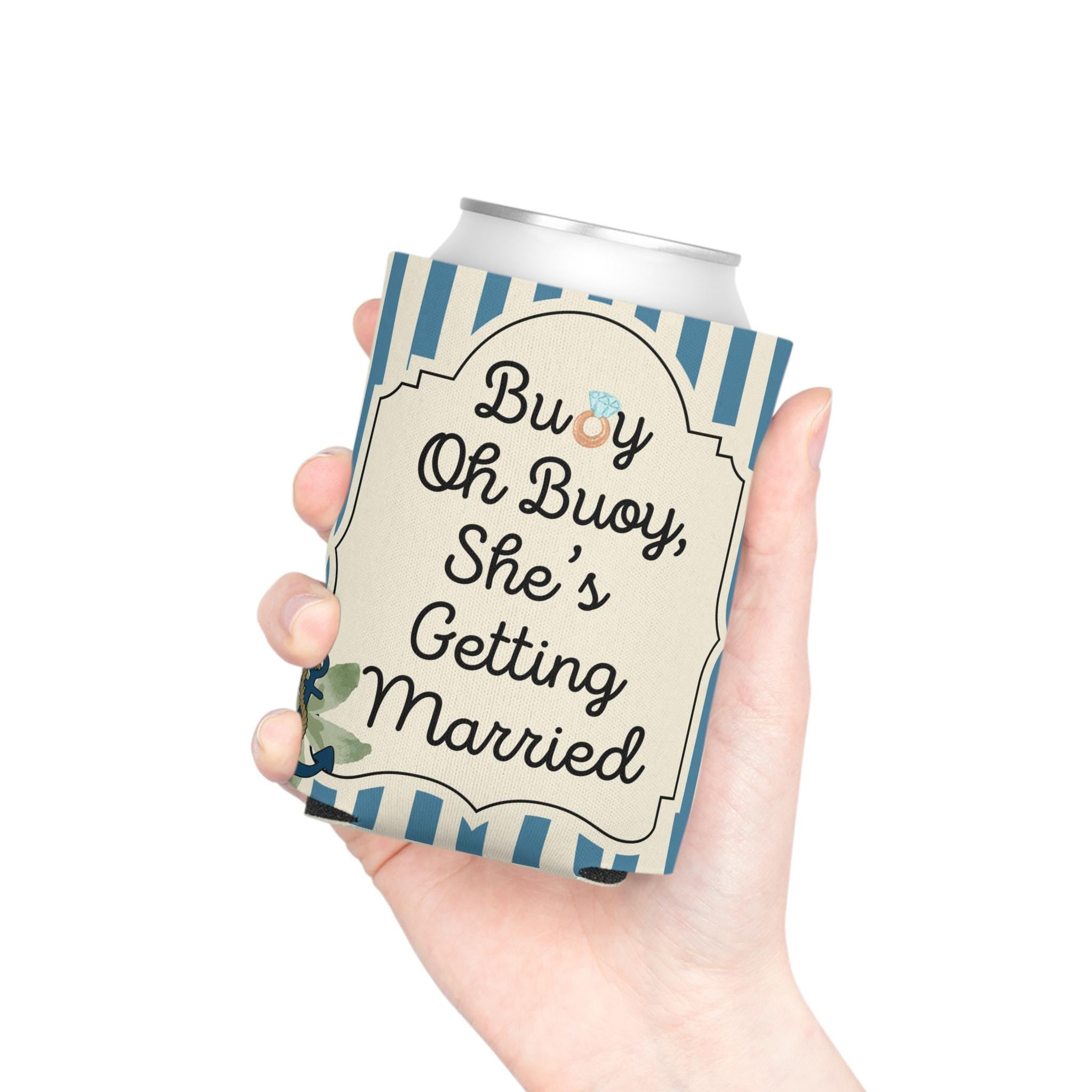 Personalized Buoy Oh Buoy She’s Getting Married Can Cooler Custom Bachelorette Bridal Can Sleeve Slim and Regular Can Sizes