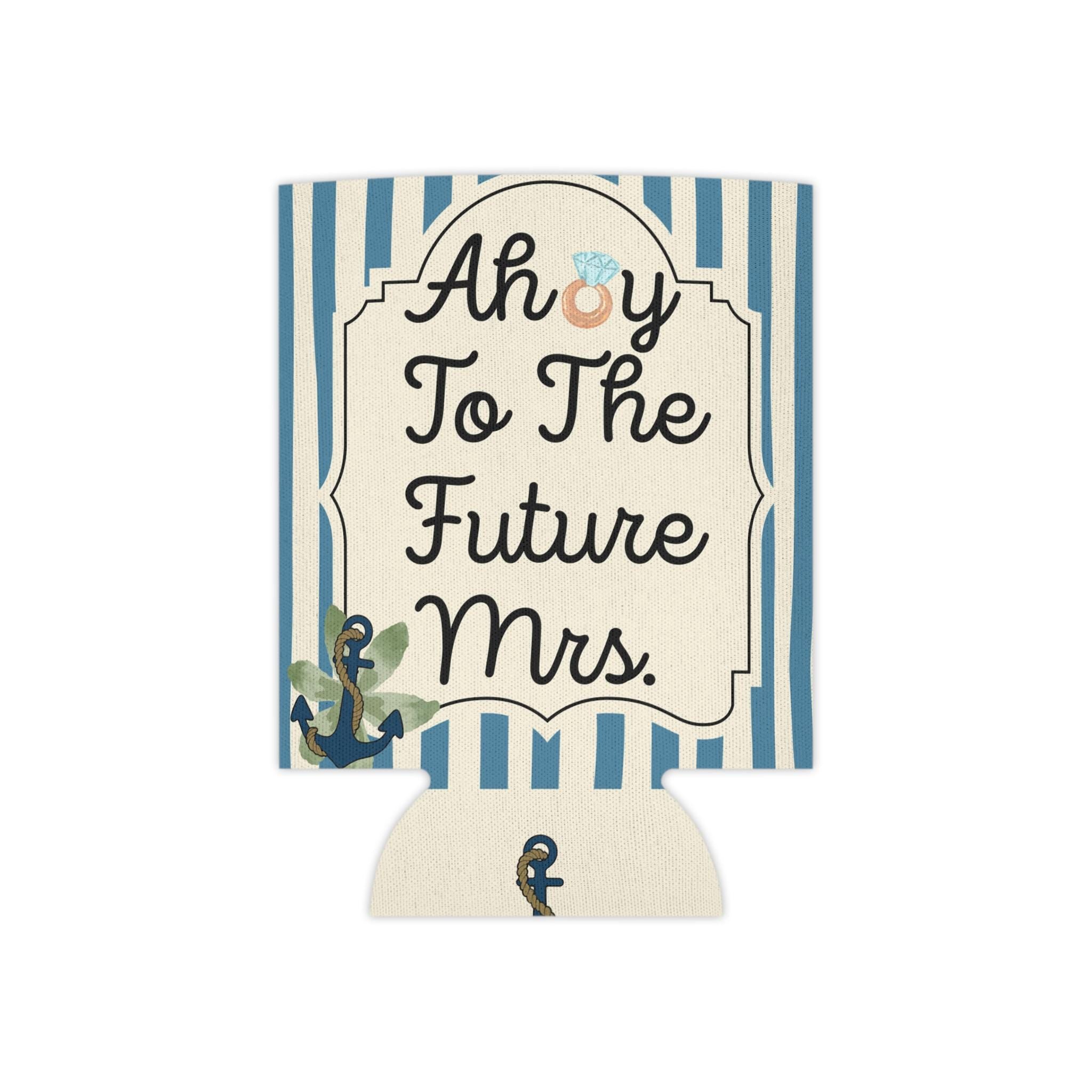 Personalized Ahoy to the Future Mrs Can Cooler Custom Bachelorette Bridal Can Sleeve Slim and Regular Can Sizes