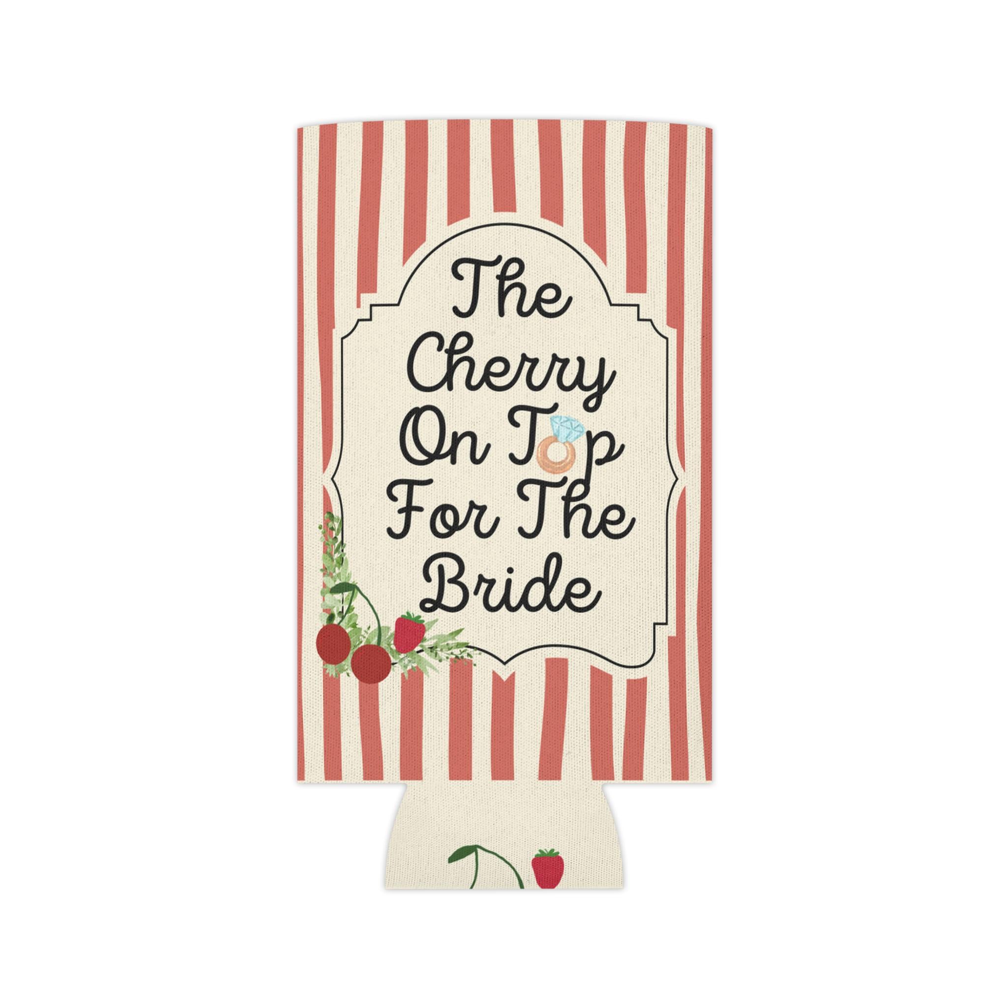 Personalized The Cherry On Top For The Bride Can Cooler Custom Bachelorette Can Sleeve, Slim and Regular Can Sizes